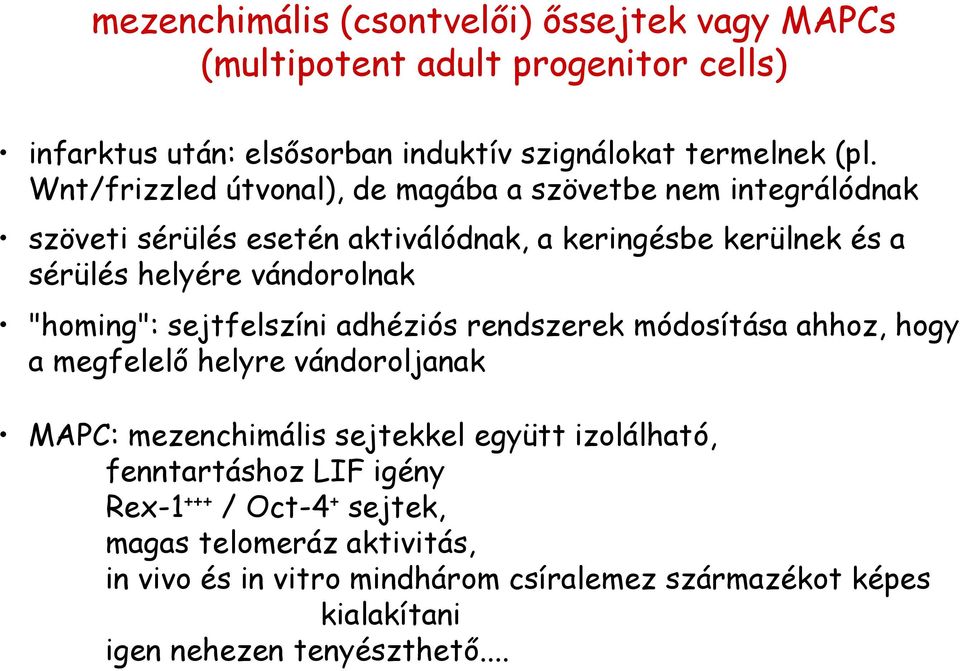 "homing": sejtfelszíni adhéziós rendszerek módosítása ahhoz, hogy a megfelelő helyre vándoroljanak MAPC: mezenchimális sejtekkel együtt izolálható,
