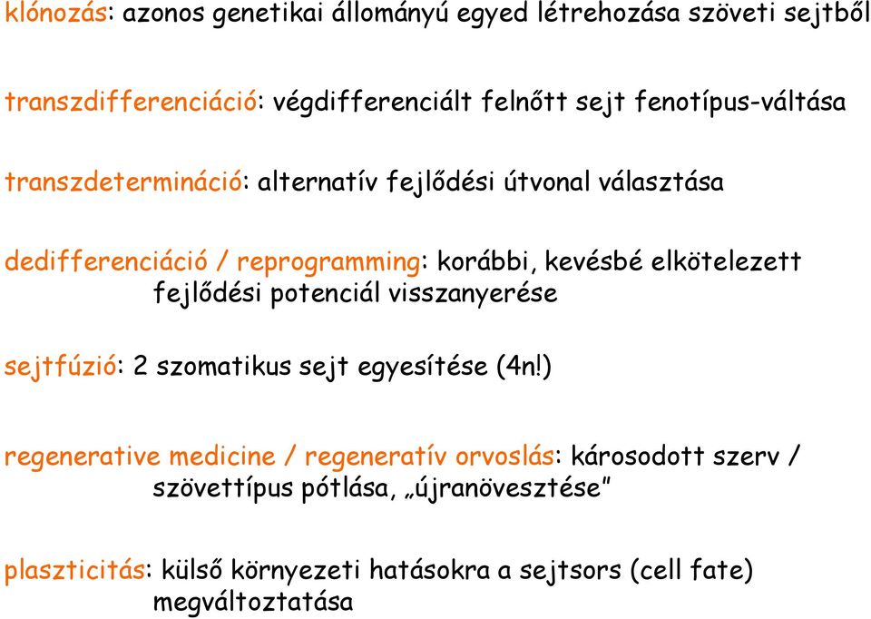 elkötelezett fejlődési potenciál visszanyerése sejtfúzió: 2 szomatikus sejt egyesítése (4n!
