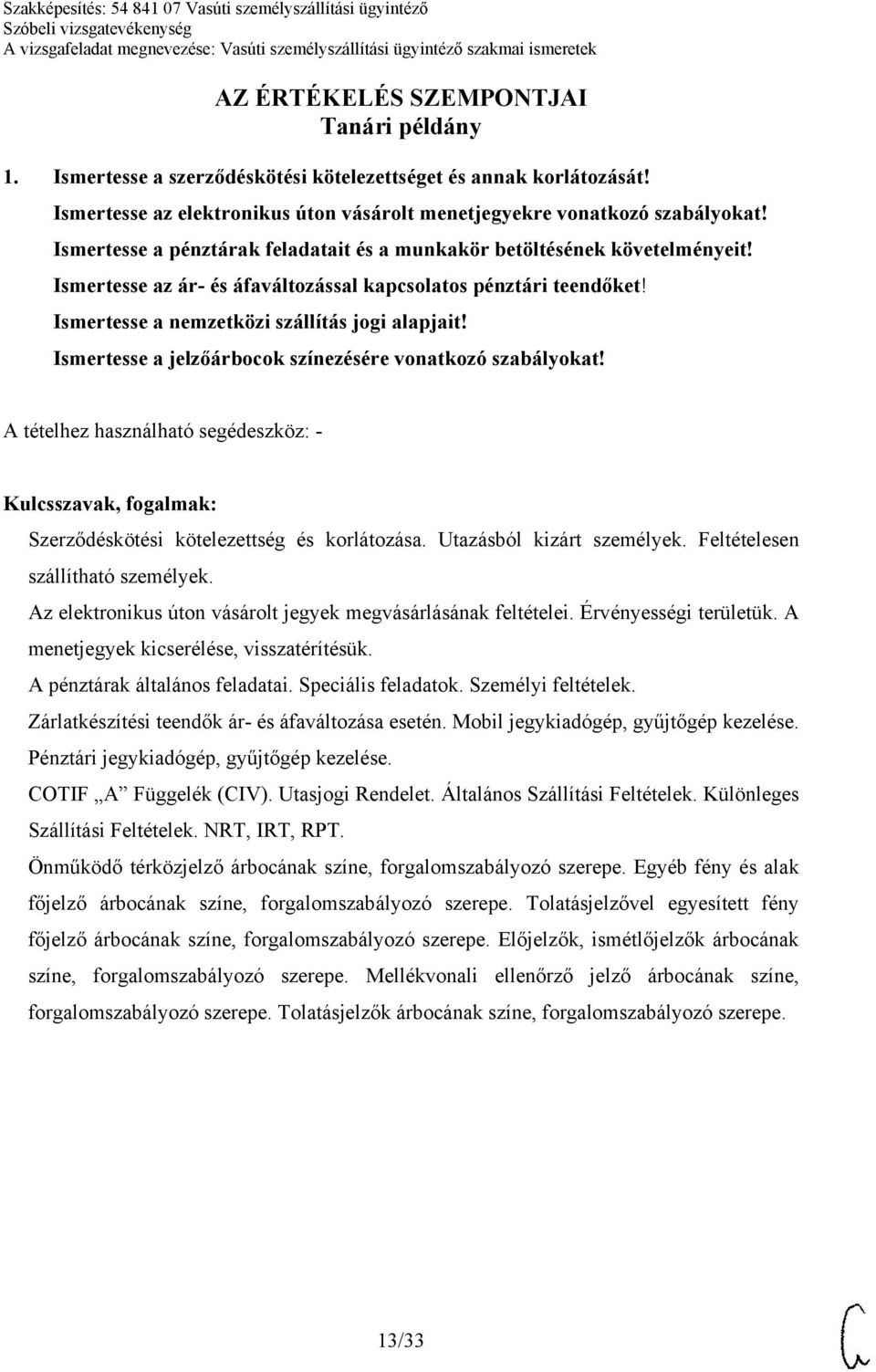 Ismertesse a jelzőárbocok színezésére vonatkozó szabályokat! Szerződéskötési kötelezettség és korlátozása. Utazásból kizárt személyek. Feltételesen szállítható személyek.