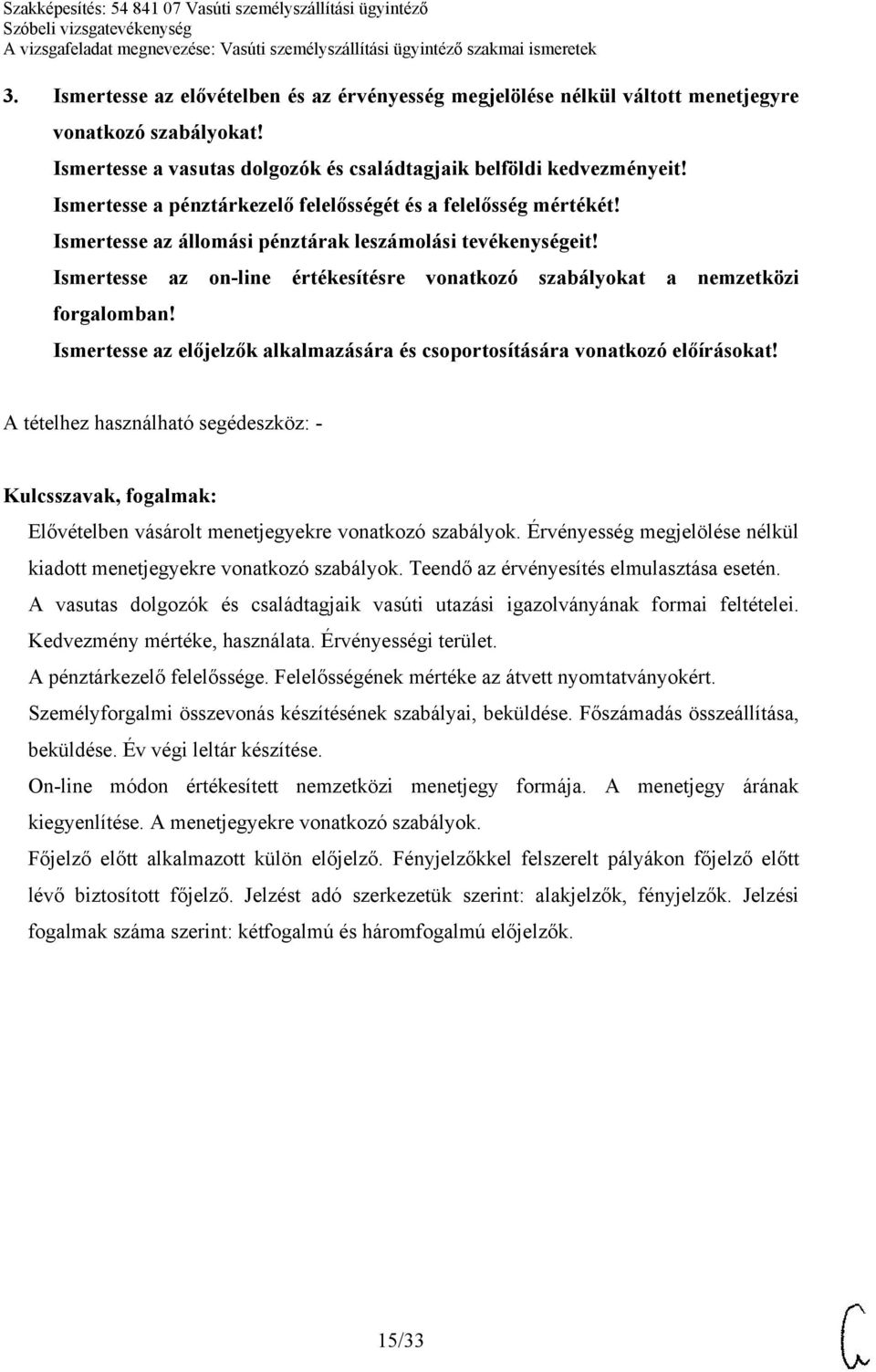 Ismertesse az on-line értékesítésre vonatkozó szabályokat a nemzetközi forgalomban! Ismertesse az előjelzők alkalmazására és csoportosítására vonatkozó előírásokat!