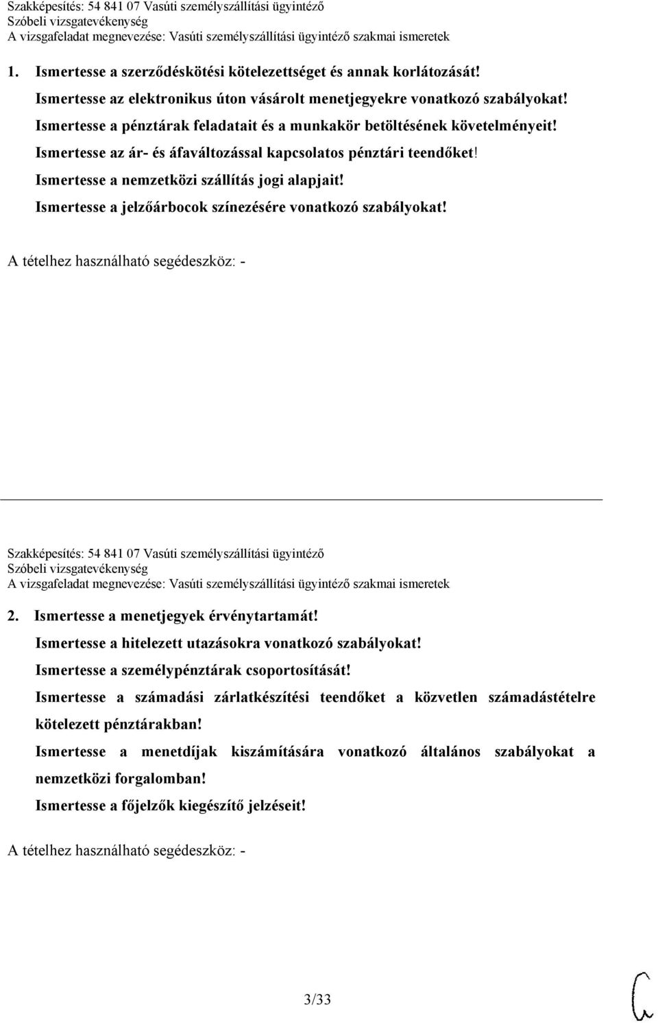 Ismertesse a jelzőárbocok színezésére vonatkozó szabályokat! Szakképesítés: 54 841 07 Vasúti személyszállítási ügyintéző 2. Ismertesse a menetjegyek érvénytartamát!