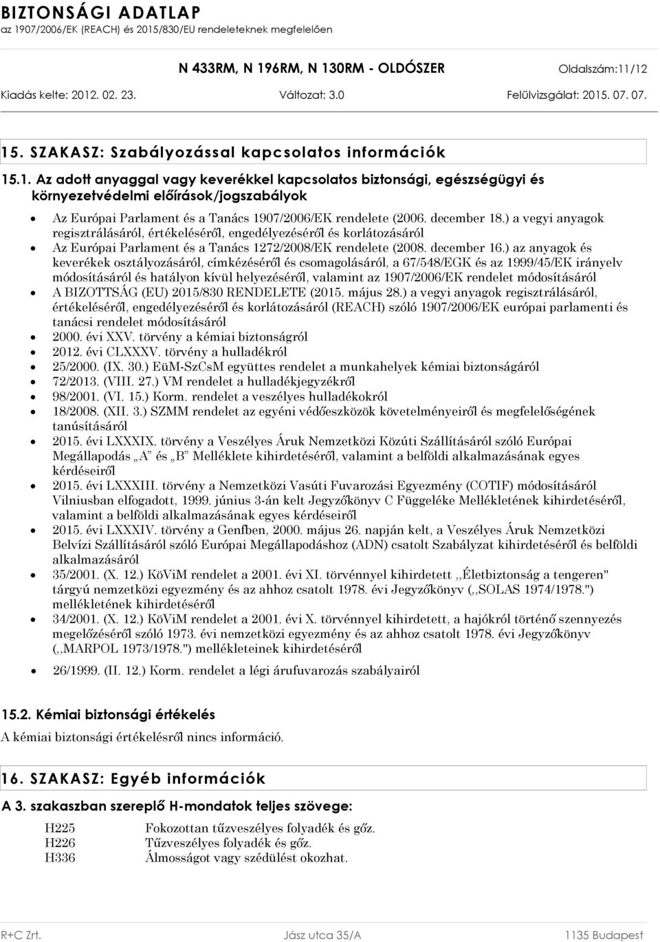 ) az anyagok és keverékek osztályozásáról, címkézéséről és csomagolásáról, a 67/548/EGK és az 1999/45/EK irányelv módosításáról és hatályon kívül helyezéséről, valamint az 1907/2006/EK rendelet