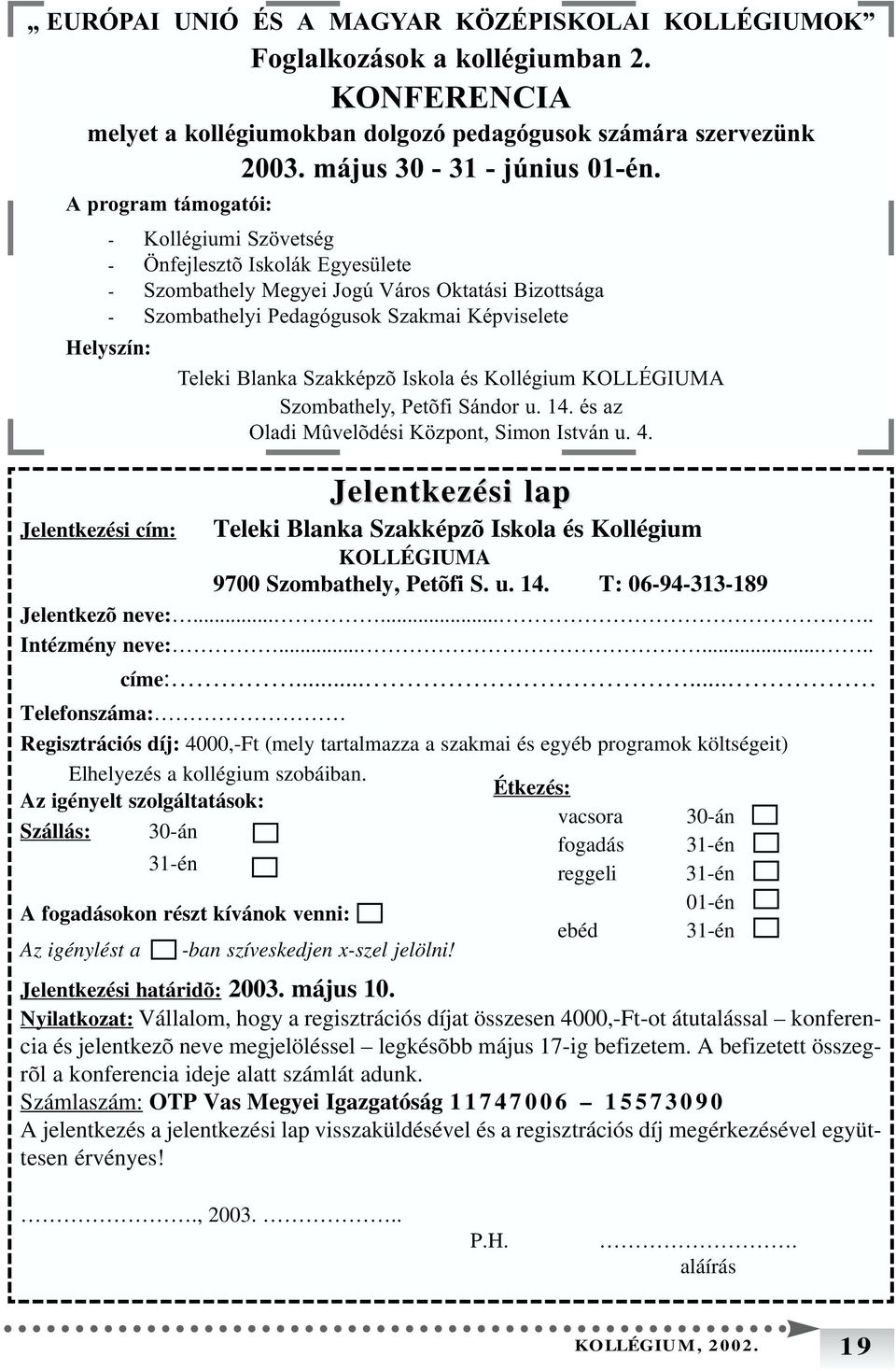 Szakképzõ Iskola és Kollégium KOLLÉGIUMA Szombathely, Petõfi Sándor u. 14. és az Oladi Mûvelõdési Központ, Simon István u. 4.