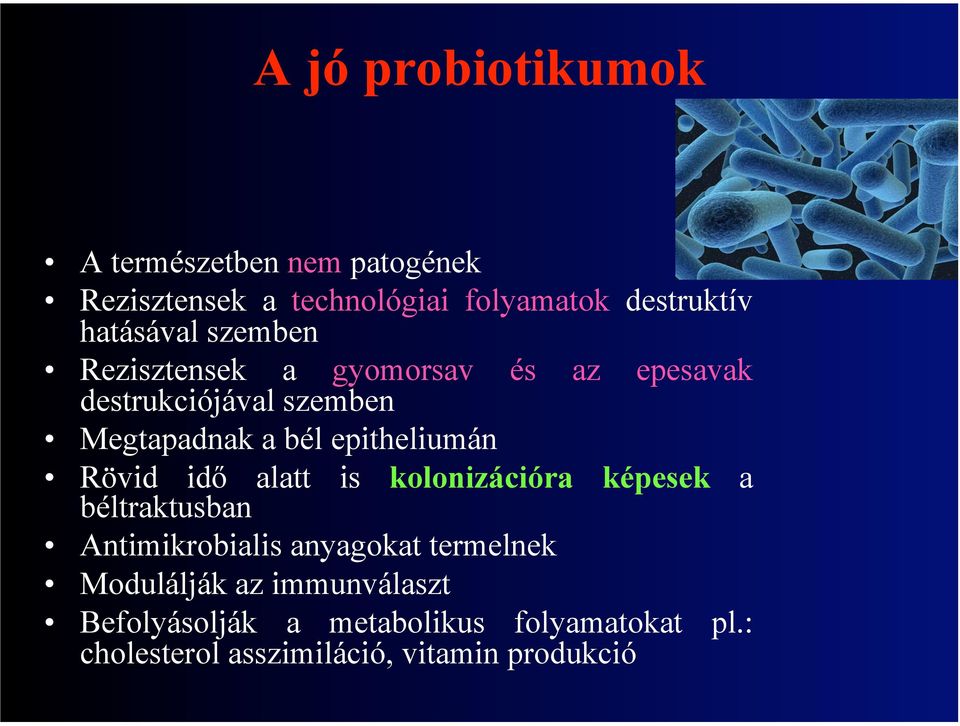 epitheliumán Rövid idő alatt is kolonizációra képesek a béltraktusban Antimikrobialis anyagokat