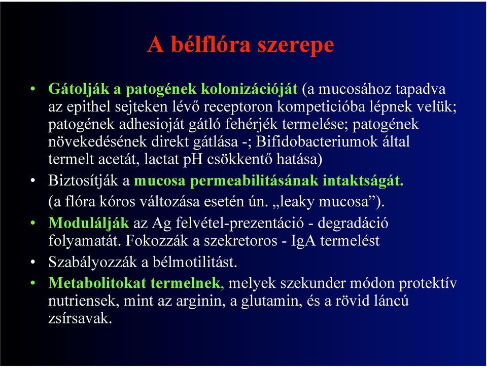 permeabilitásának intaktságát. (a flóra kóros változása esetén ún. leaky mucosa ). Modulálják az Ag felvétel-prezentáció - degradáció folyamatát.