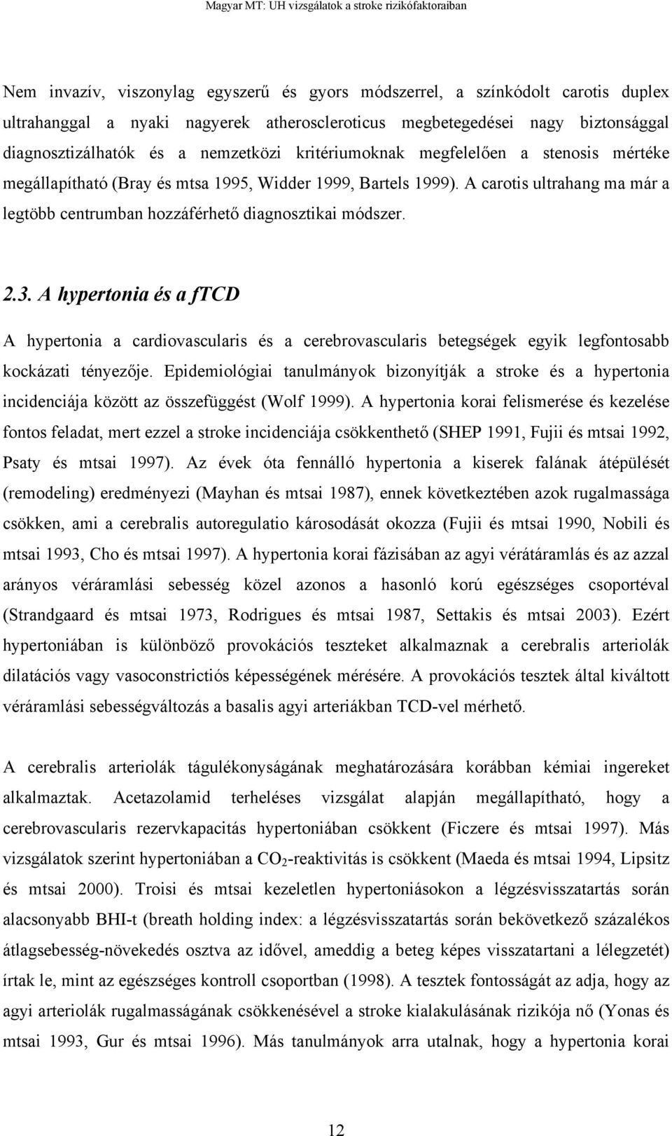 A hypertonia és a ftcd A hypertonia a cardiovascularis és a cerebrovascularis betegségek egyik legfontosabb kockázati tényez je.