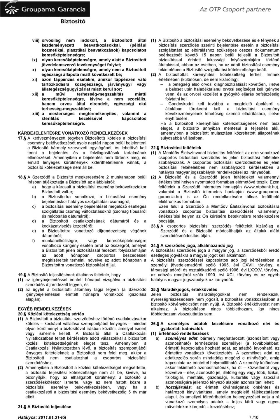 való tartózkodásra közegészségi, járványügyi vagy állategészségügyi zárlat miatt kerül sor; xii) a művi terhesség-megszakítás miatti keresőképtelenségre, kivéve a nem szociális, hanem orvos által