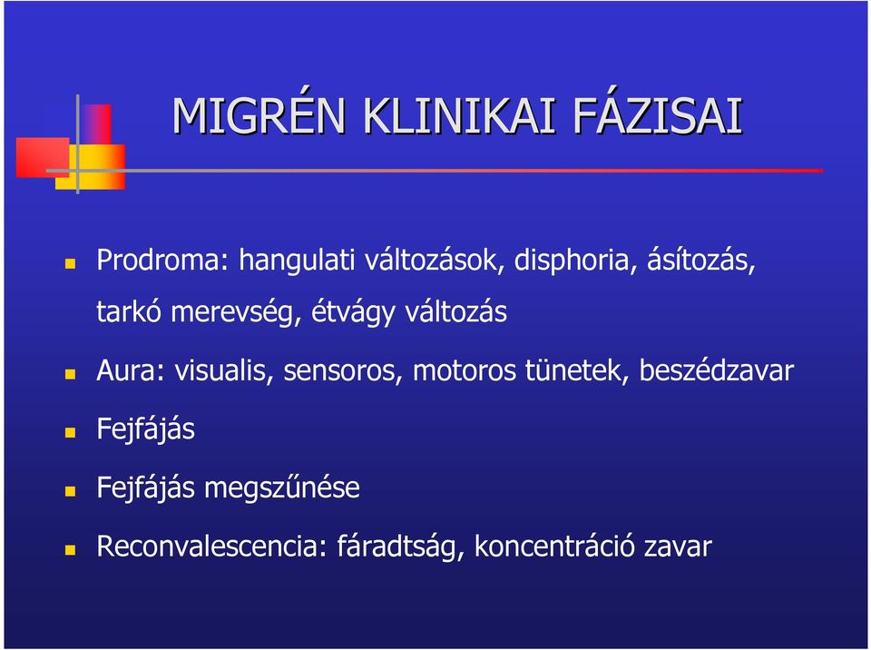 visualis, sensoros, motoros tünetek, beszédzavar Fejfájás