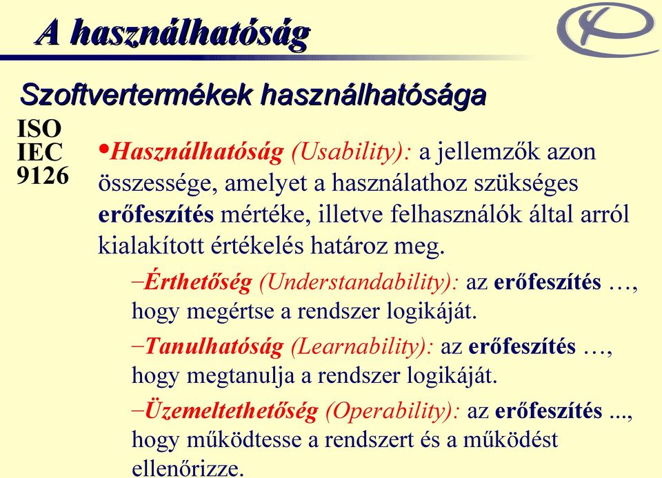 Érthetőség (Understandability): az erőfeszítés, hogy megértse a rendszer logikáját.