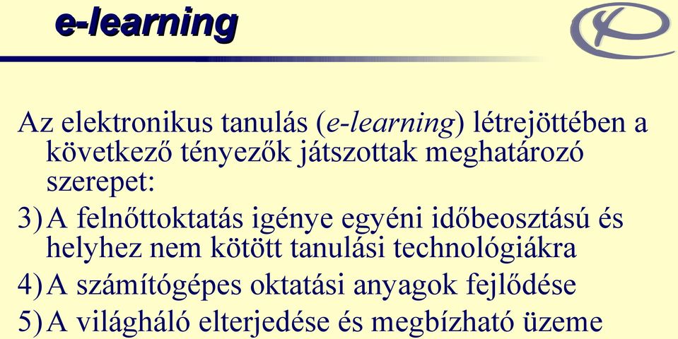 egyéni időbeosztású és helyhez nem kötött tanulási technológiákra 4) A
