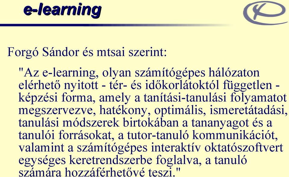 ismeretátadási, tanulási módszerek birtokában a tananyagot és a tanulói forrásokat, a tutor-tanuló kommunikációt,
