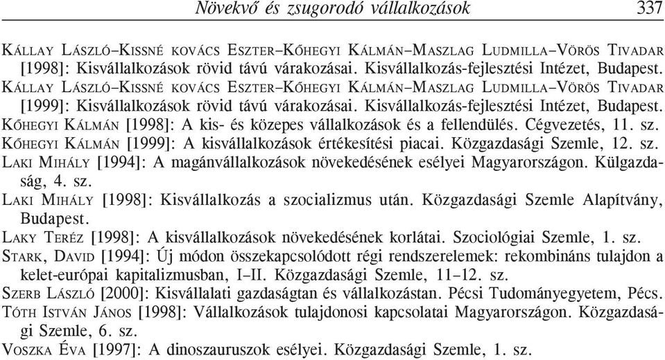 Kisvállalkozás-fejlesztési Intézet, Budapest. KÕHEGYI KÁLMÁN [1998]: A kis- és közepes vállalkozások és a fellendülés. Cégvezetés, 11. sz.