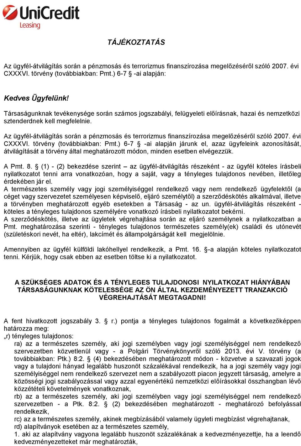 Az ügyfél-átvilágítás során a pénzmosás és terrorizmus finanszírozása megelőzéséről szóló 2007. évi CXXXVI. törvény (továbbiakban: Pmt.