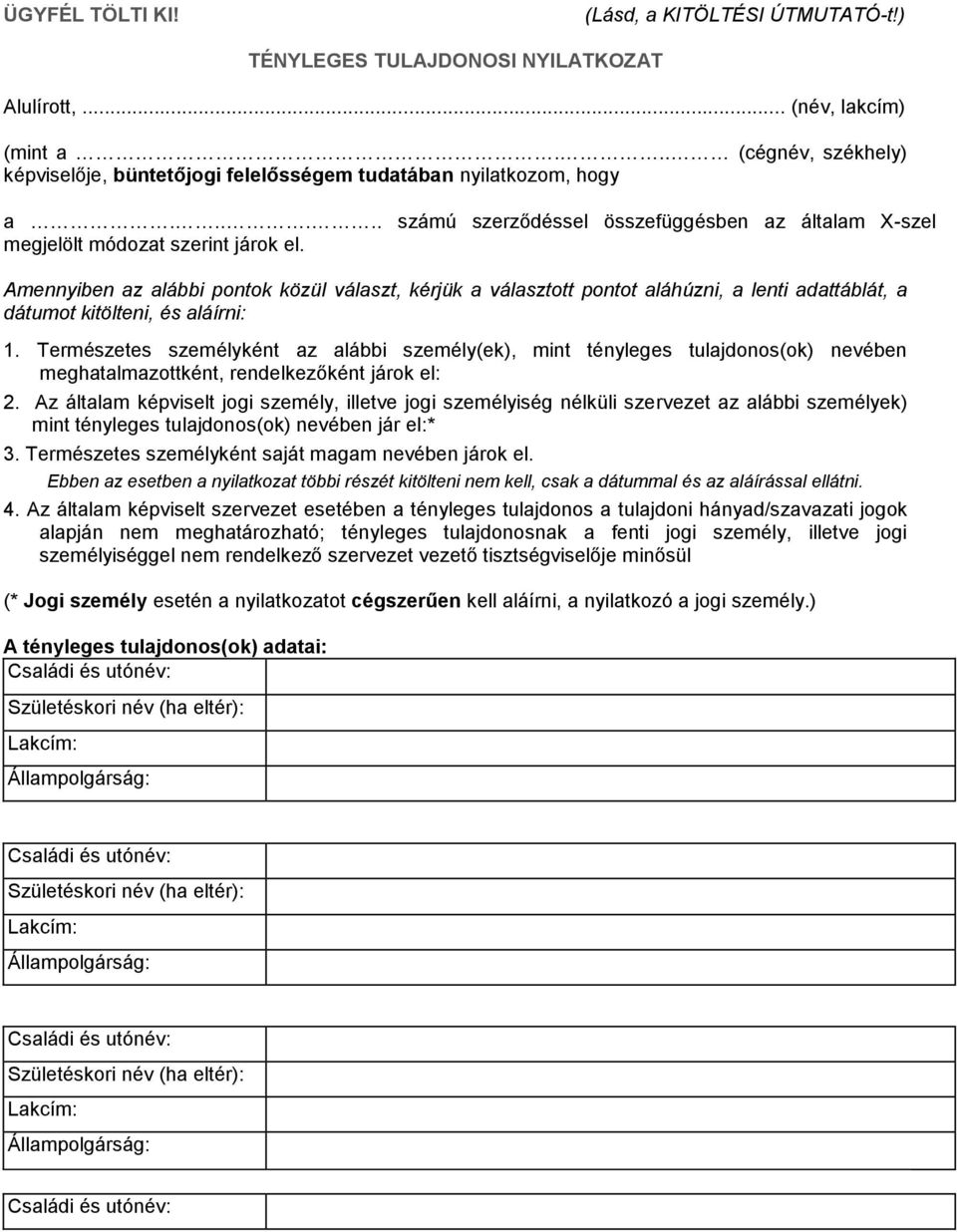Amennyiben az alábbi pontok közül választ, kérjük a választott pontot aláhúzni, a lenti adattáblát, a dátumot kitölteni, és aláírni: 1.