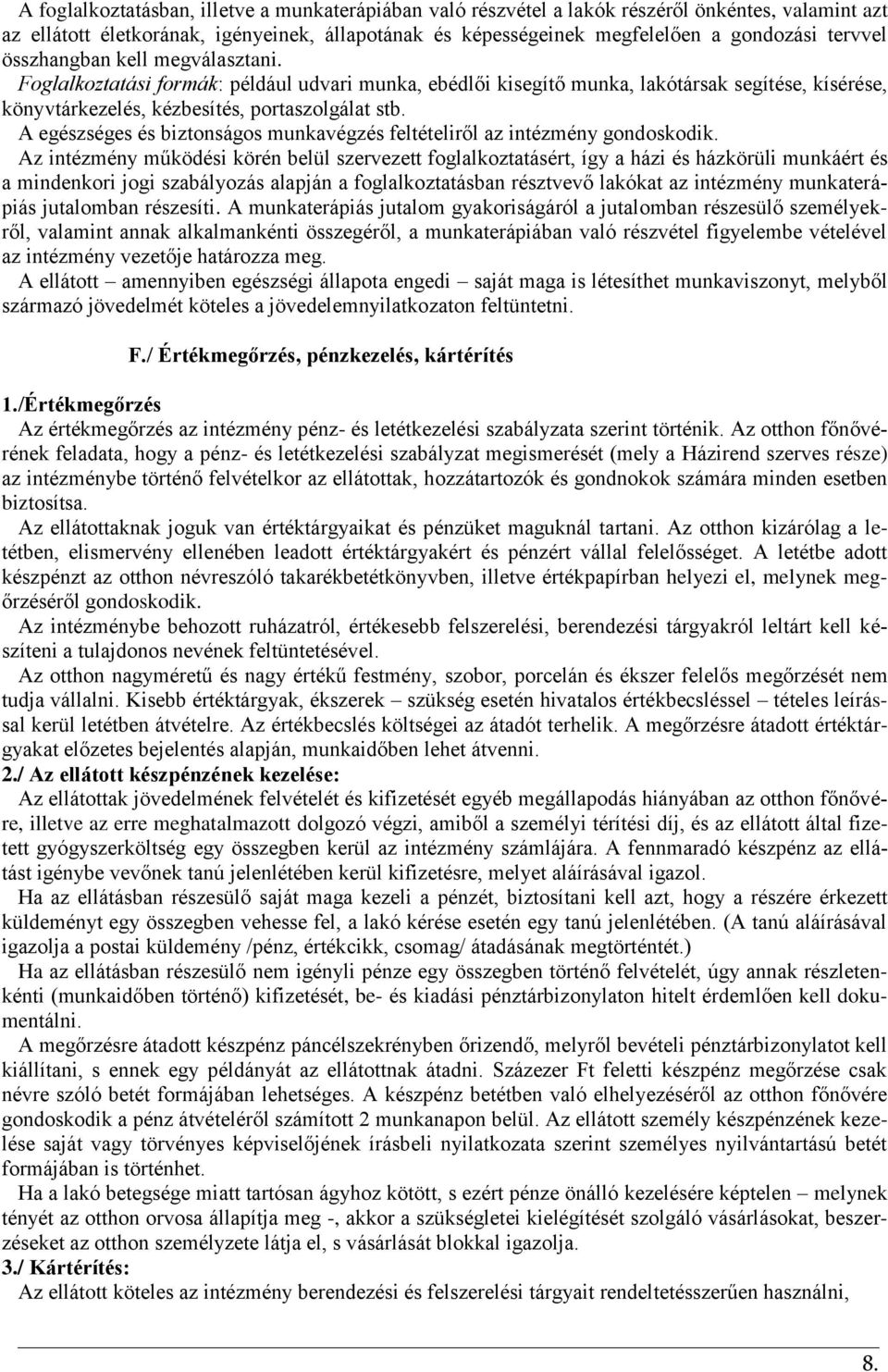 A egészséges és biztonságos munkavégzés feltételiről az intézmény gondoskodik.