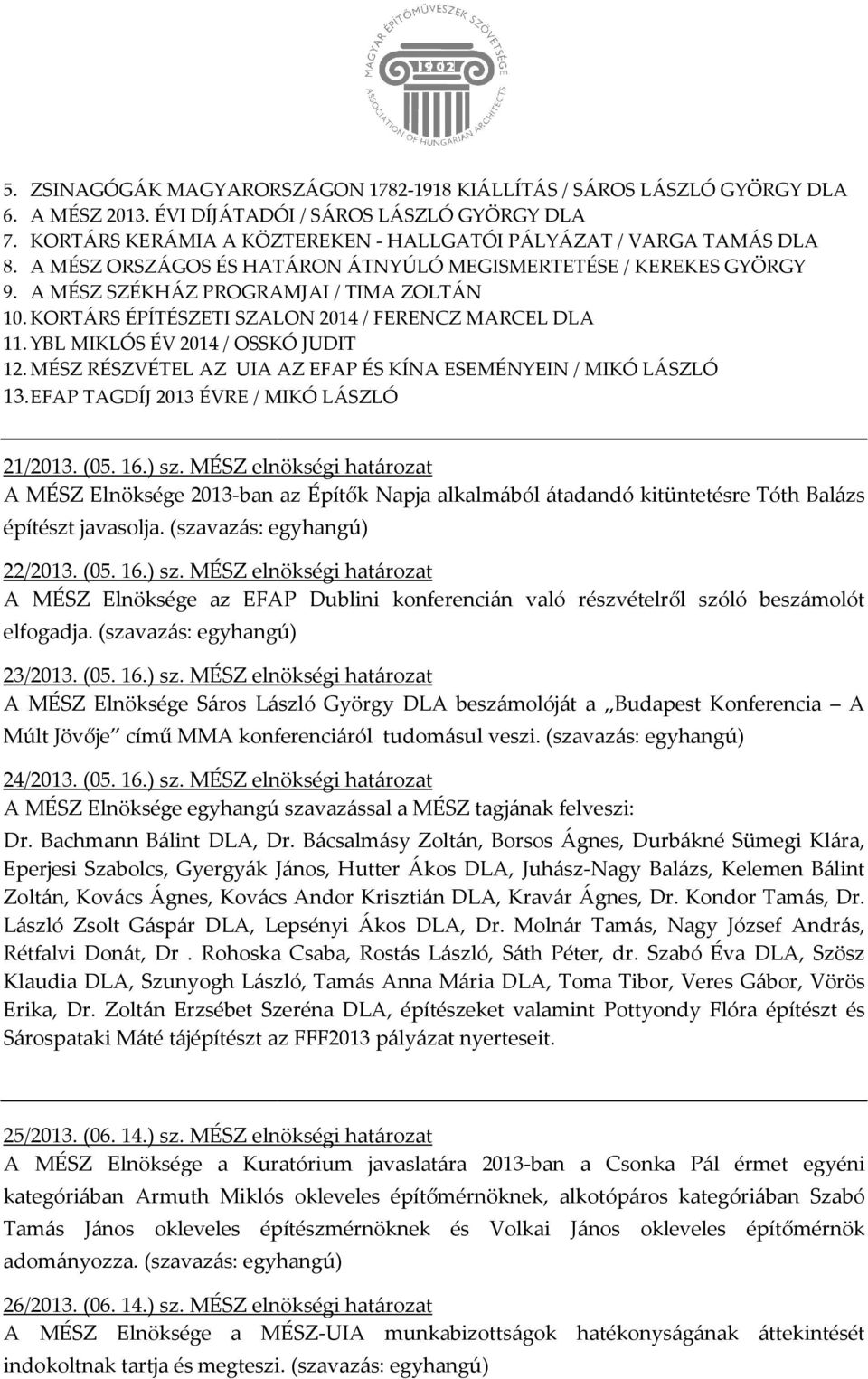 KORTÁRS ÉPÍTÉSZETI SZALON 2014 / FERENCZ MARCEL DLA 11. YBL MIKLÓS ÉV 2014 / OSSKÓ JUDIT 12. MÉSZ RÉSZVÉTEL AZ UIA AZ EFAP ÉS KÍNA ESEMÉNYEIN / MIKÓ LÁSZLÓ 13.