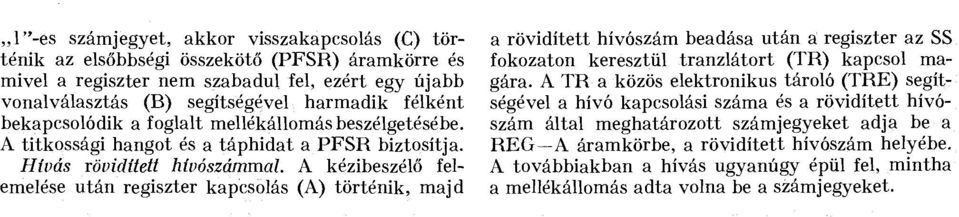 A kézibeszélő felemelése után regiszter kapcsolás (A) történik, majd a rövidített hívószám beadása után a regiszter az SS fokozaton keresztül tranzlátort (TR) kapcsol magára.