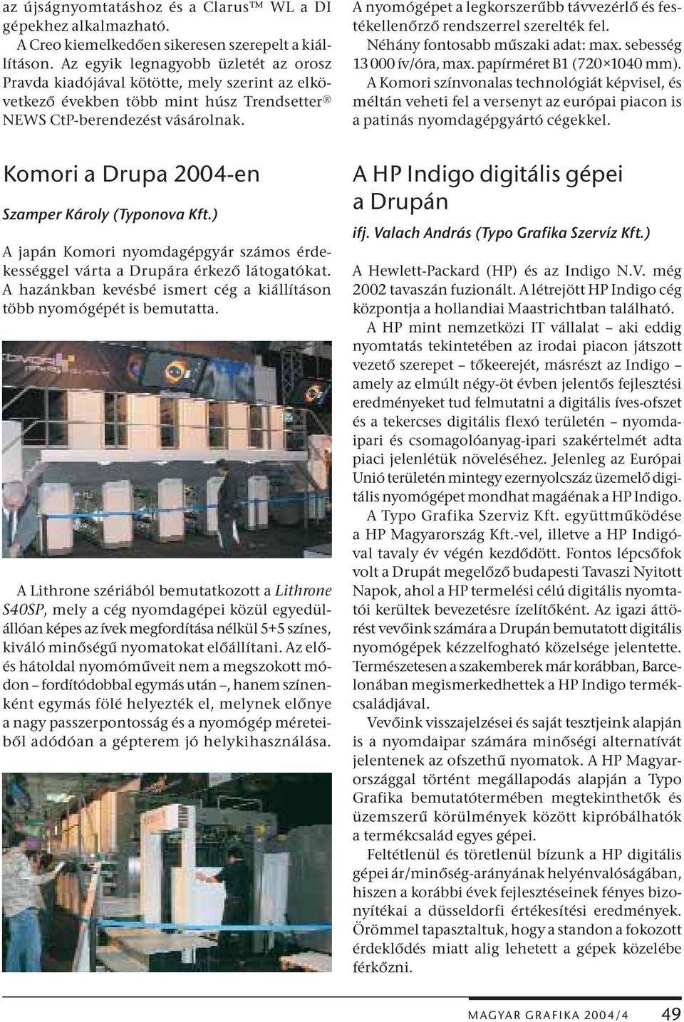 Komori a Drupa 2004-en Szamper Károly (Typonova Kft.) A japán Komori nyomdagépgyár számos érdekességgel várta a Drupára érkező látogatókat.