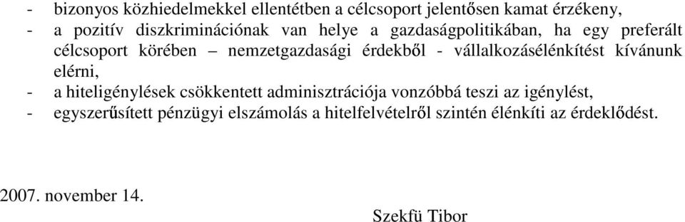 vállalkozásélénkítést kívánunk elérni, - a hiteligénylések csökkentett adminisztrációja vonzóbbá teszi az