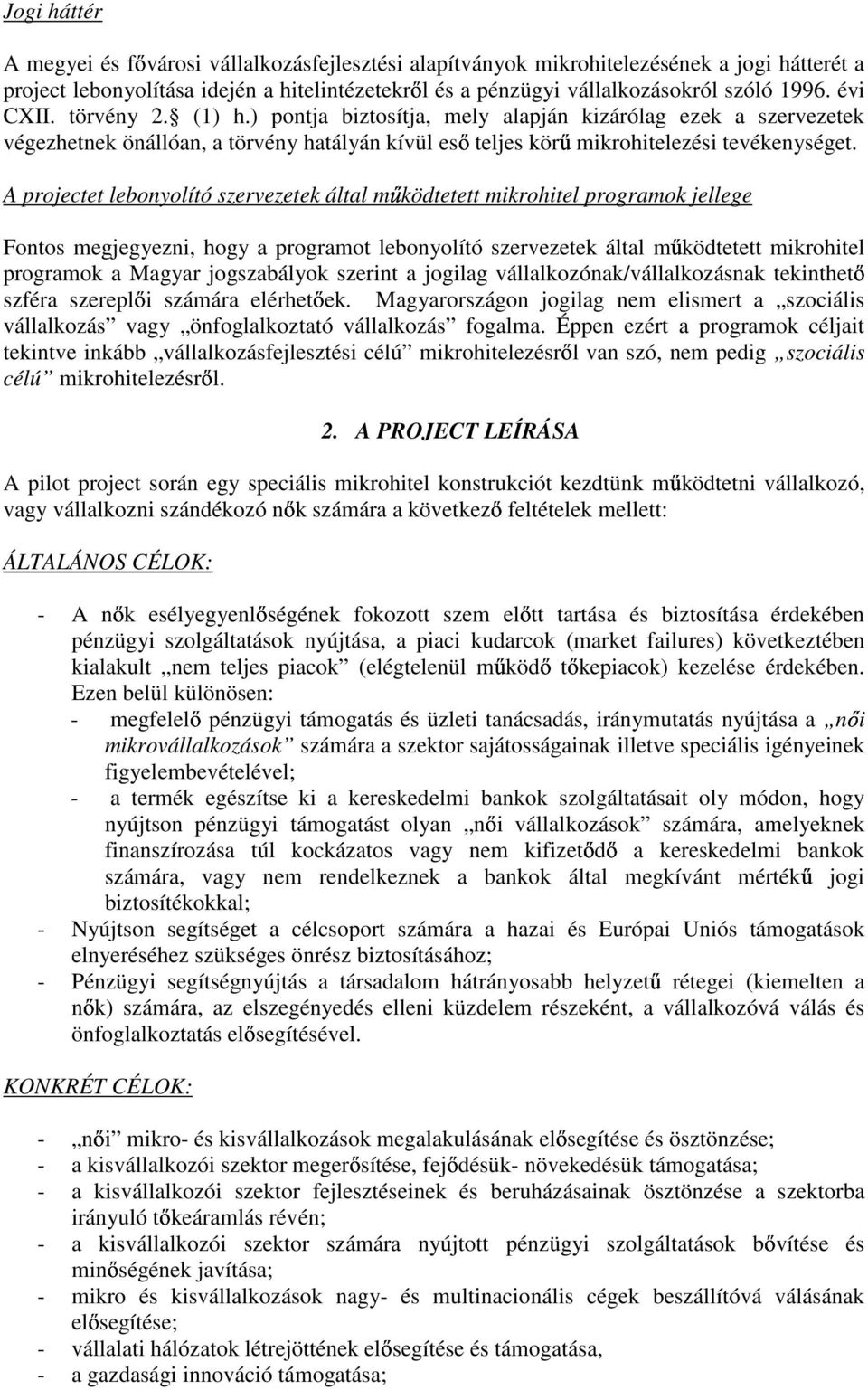 A projectet lebonyolító szervezetek által mőködtetett mikrohitel programok jellege Fontos megjegyezni, hogy a programot lebonyolító szervezetek által mőködtetett mikrohitel programok a Magyar
