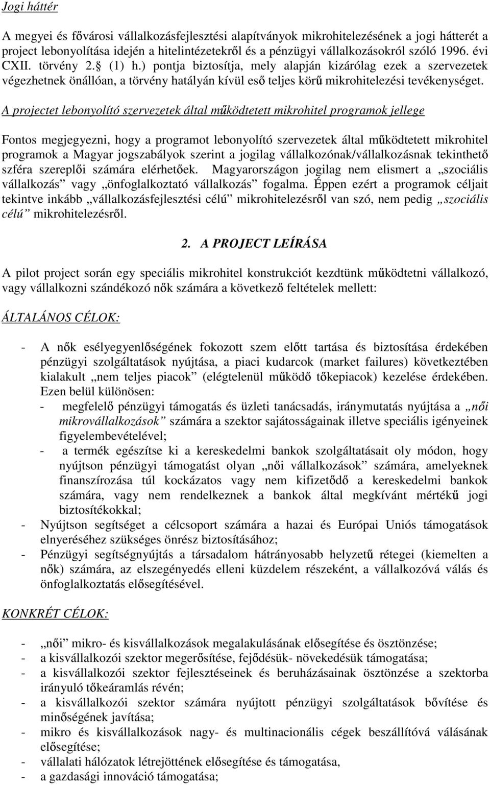 A projectet lebonyolító szervezetek által mőködtetett mikrohitel programok jellege Fontos megjegyezni, hogy a programot lebonyolító szervezetek által mőködtetett mikrohitel programok a Magyar