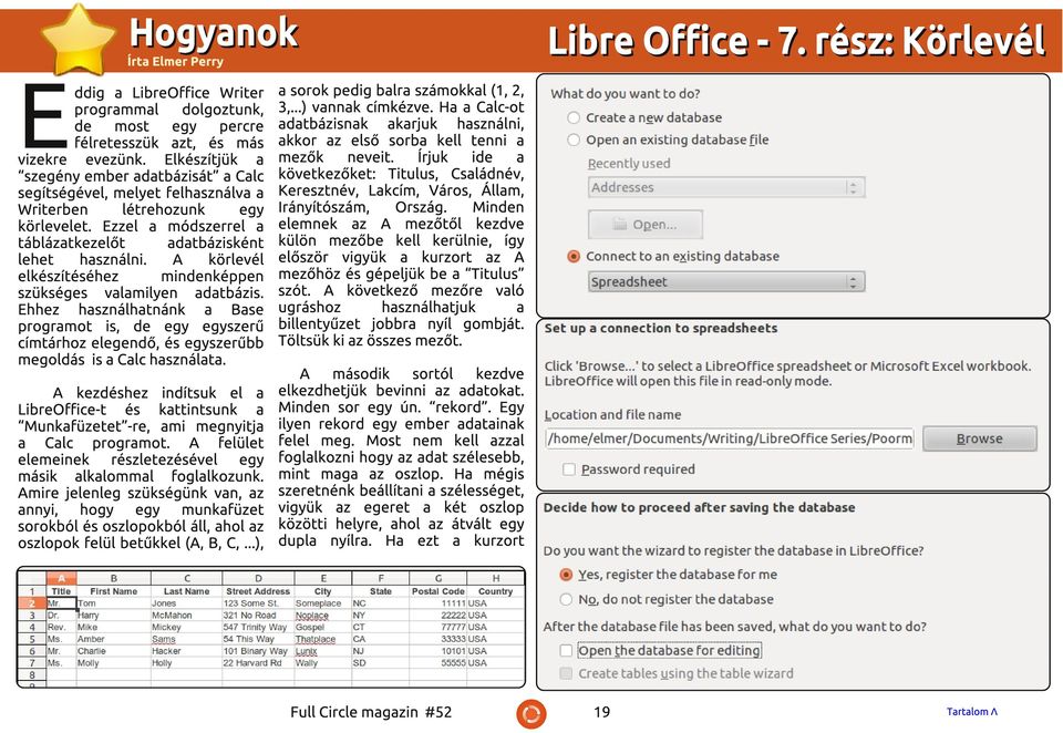 A körlevél elkészítéséhez mindenképpen szükséges vlmilyen dtbázis. Ehhez hsználhtnánk Bse progrmot is, de egy egyszerű címtárhoz elegendő, és egyszerűbb megoldás is Clc hsznált.