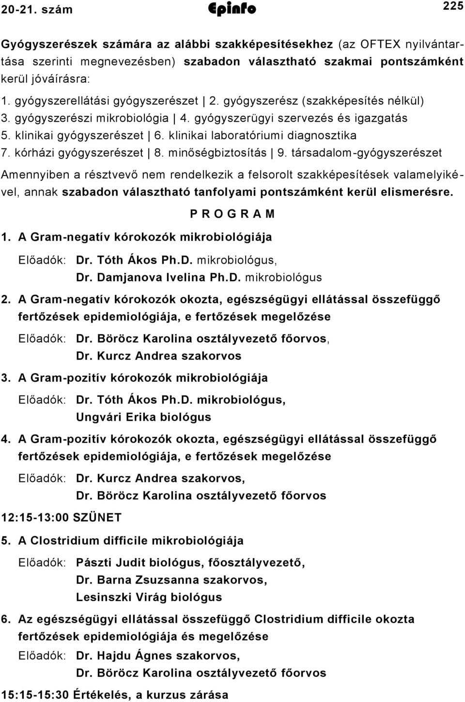 klinikai laboratóriumi diagnosztika 7. kórházi gyógyszerészet 8. minőségbiztosítás 9.