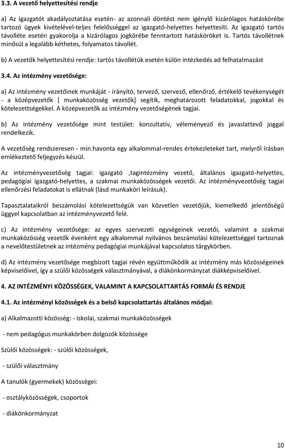 Tartós távollétnek minősül a legalább kéthetes, folyamatos távollét. b) A vezetők helyettesítési rendje: tartós távollétük esetén külön intézkedés ad felhatalmazást 3.4.