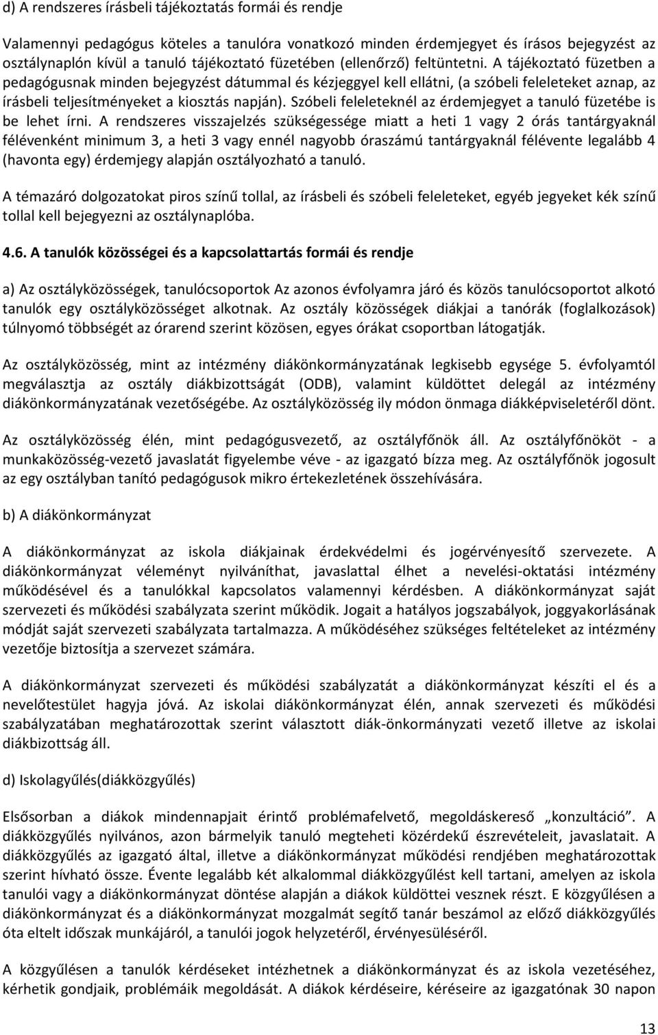 Szóbeli feleleteknél az érdemjegyet a tanuló füzetébe is be lehet írni.