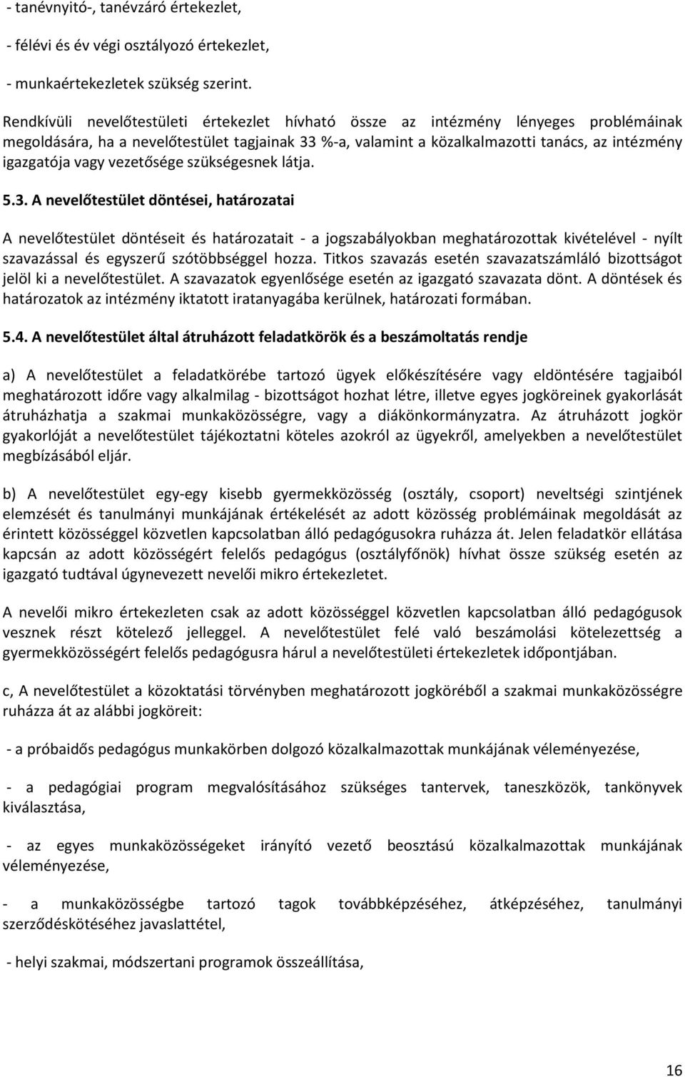 vagy vezetősége szükségesnek látja. 5.3.