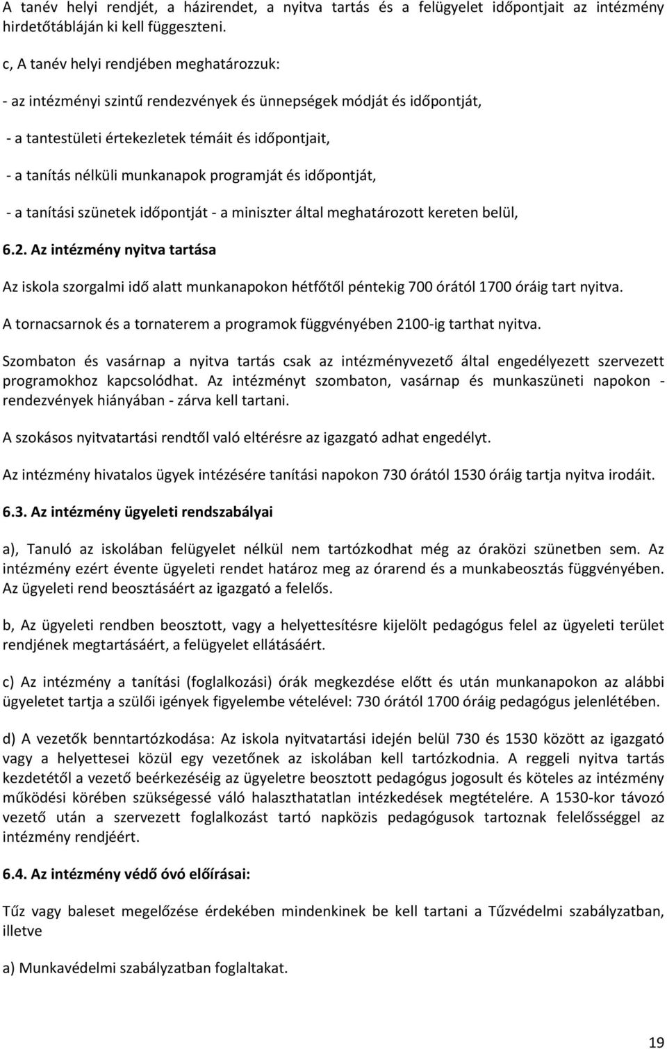 programját és időpontját, - a tanítási szünetek időpontját - a miniszter által meghatározott kereten belül, 6.2.