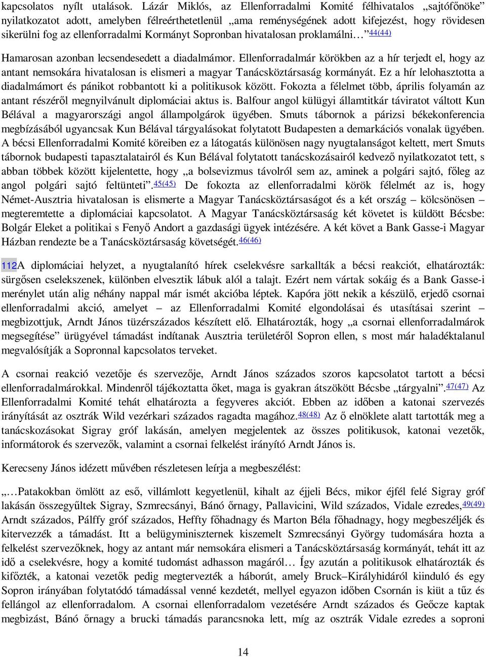 Kormányt Sopronban hivatalosan proklamálni 44(44) Hamarosan azonban lecsendesedett a diadalmámor.