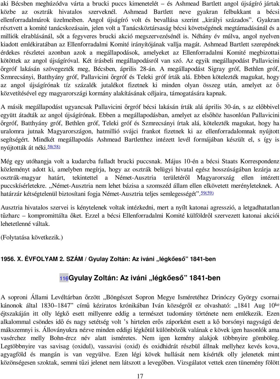 Gyakran résztvett a komité tanácskozásain, jelen volt a Tanácsköztársaság bécsi követségének megtámadásánál és a milliók elrablásánál, sıt a fegyveres brucki akció megszervezésénél is.
