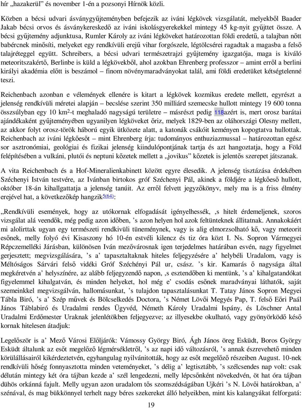 A bécsi győjtemény adjunktusa, Rumler Károly az iváni légköveket határozottan földi eredető, a talajban nıtt babércnek minısíti, melyeket egy rendkívüli erejő vihar forgószele, légtölcsérei ragadtak