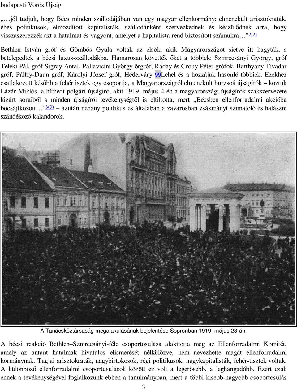 itt hagyták, s betelepedtek a bécsi luxus-szállodákba.