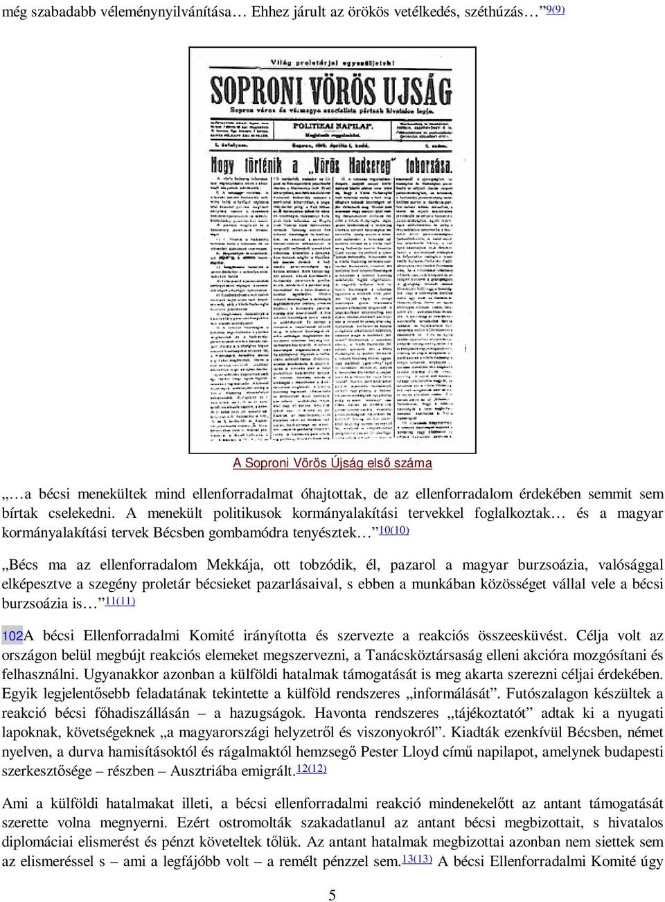 A menekült politikusok kormányalakítási tervekkel foglalkoztak és a magyar kormányalakítási tervek Bécsben gombamódra tenyésztek 10(10) Bécs ma az ellenforradalom Mekkája, ott tobzódik, él, pazarol a