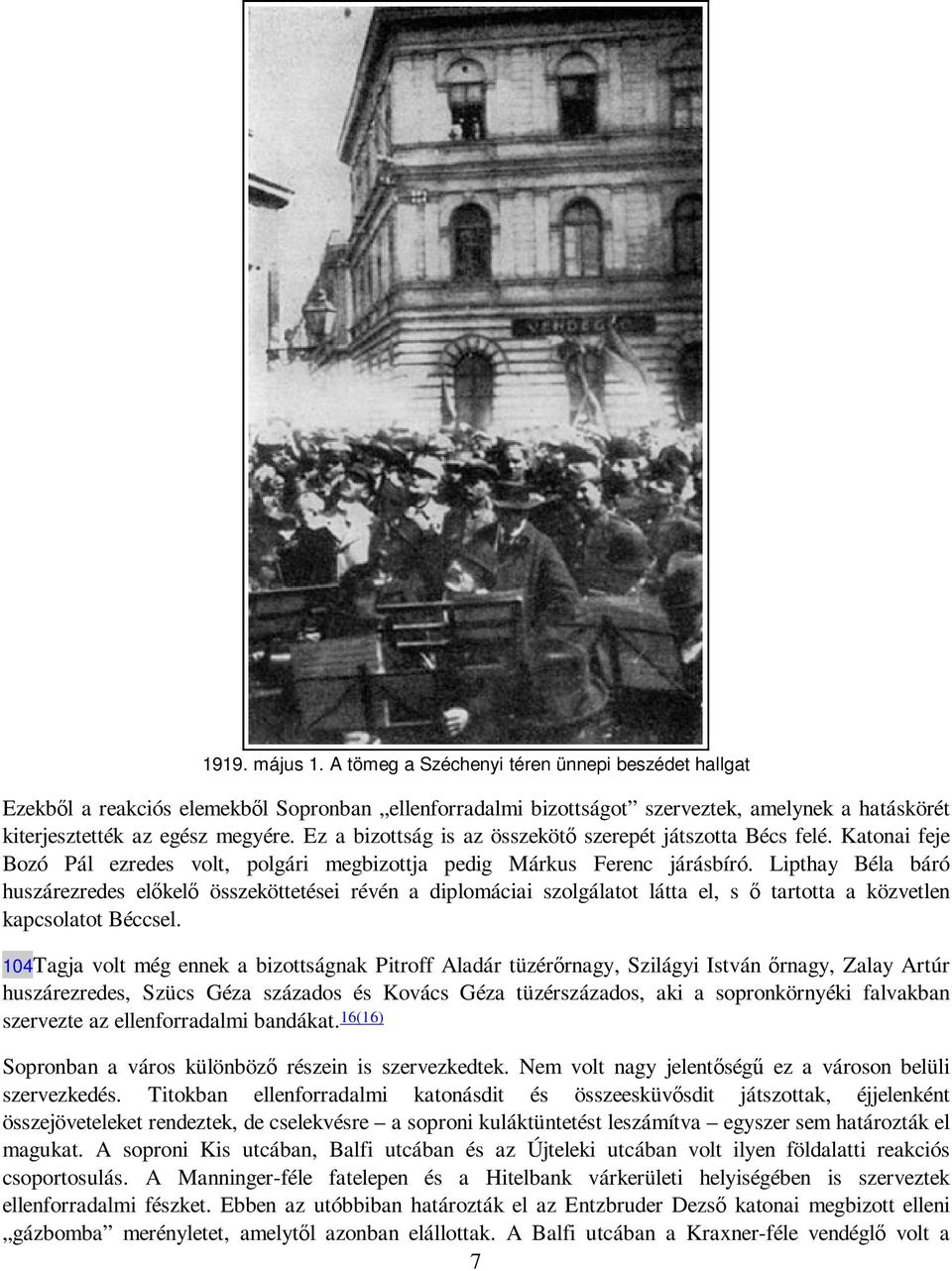 Lipthay Béla báró huszárezredes elıkelı összeköttetései révén a diplomáciai szolgálatot látta el, s ı tartotta a közvetlen kapcsolatot Béccsel.