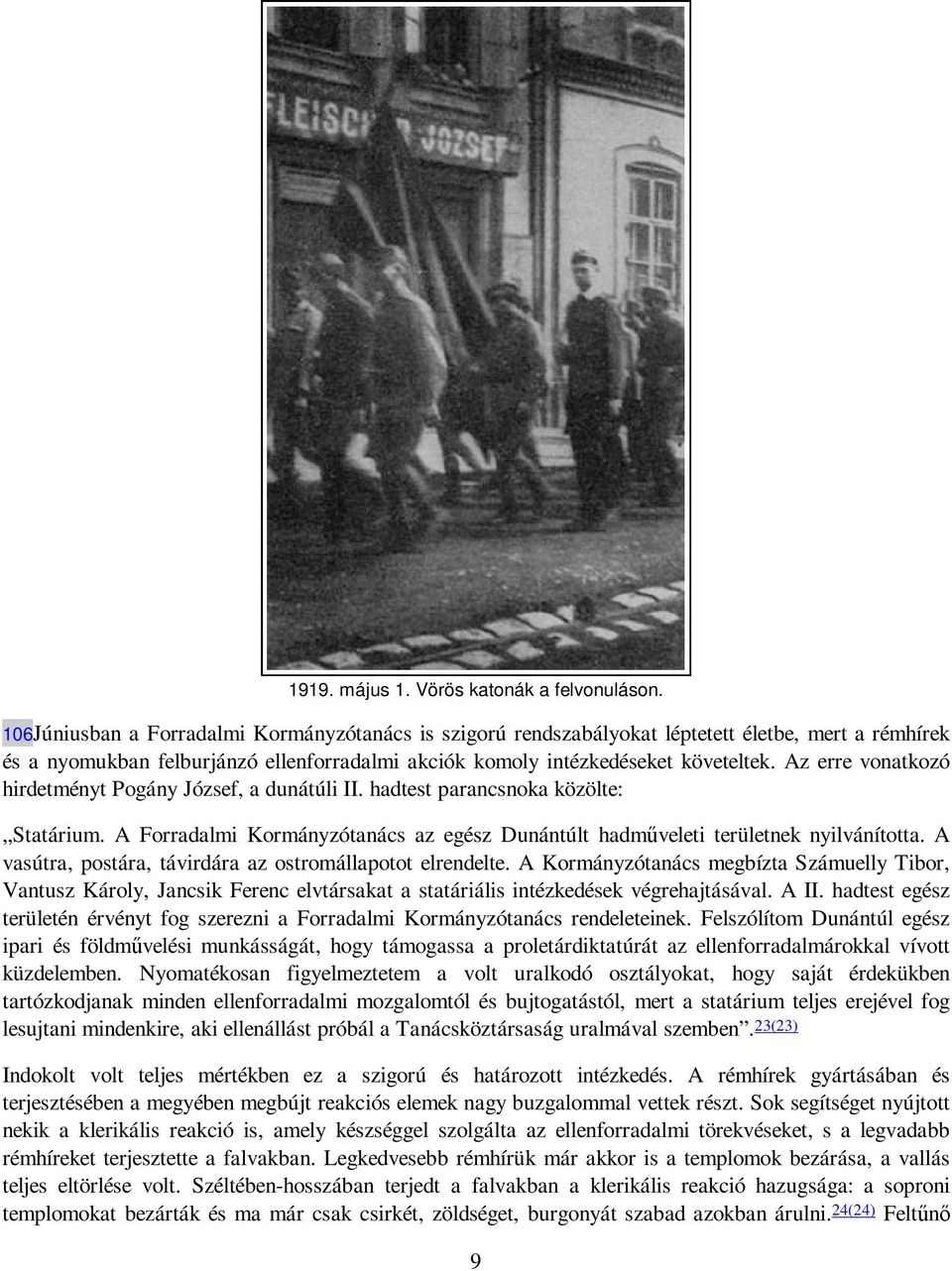 Az erre vonatkozó hirdetményt Pogány József, a dunátúli II. hadtest parancsnoka közölte: Statárium. A Forradalmi Kormányzótanács az egész Dunántúlt hadmőveleti területnek nyilvánította.