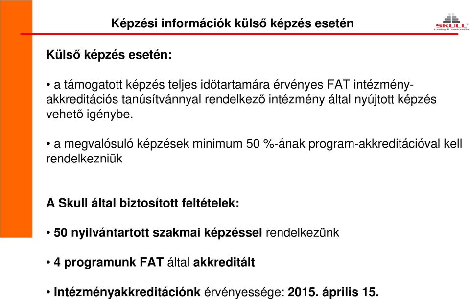 a megvalósuló képzések minimum 50 %-ának program-akkreditációval kell rendelkezniük A Skull által biztosított