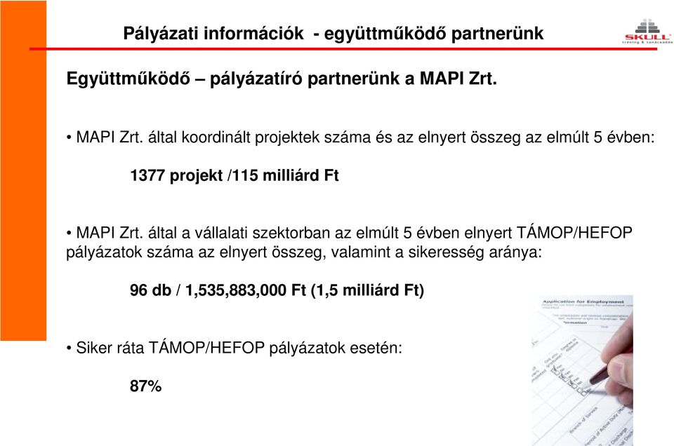 által koordinált projektek száma és az elnyert összeg az elmúlt 5 évben: 1377 projekt /115 milliárd Ft  által