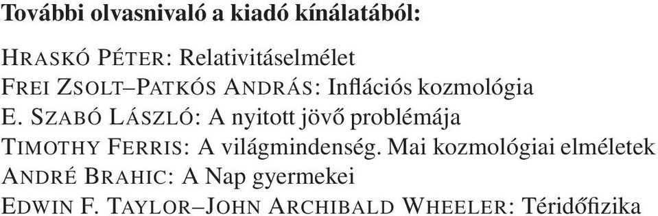 SZABÓ LÁSZLÓ: A nyitott jövő problémája TIMOTHY FERRIS: A világmindenség.