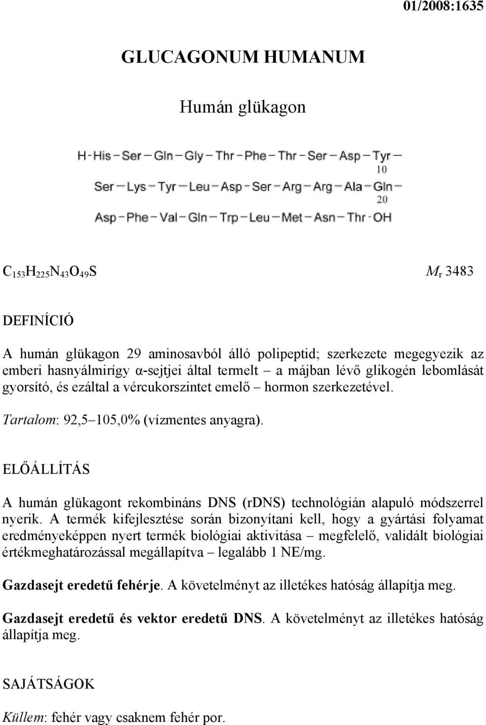 ELŐÁLLÍTÁS A humán glükagont rekombináns DNS (rdns) technológián alapuló módszerrel nyerik.