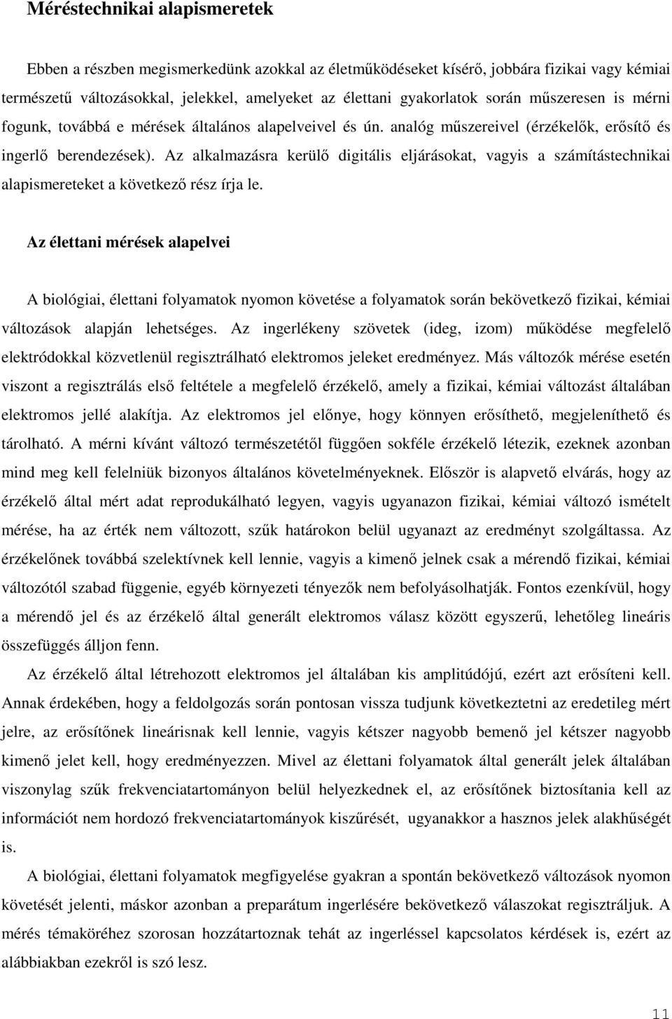 Az alkalmazásra kerülı digitális eljárásokat, vagyis a számítástechnikai alapismereteket a következı rész írja le.