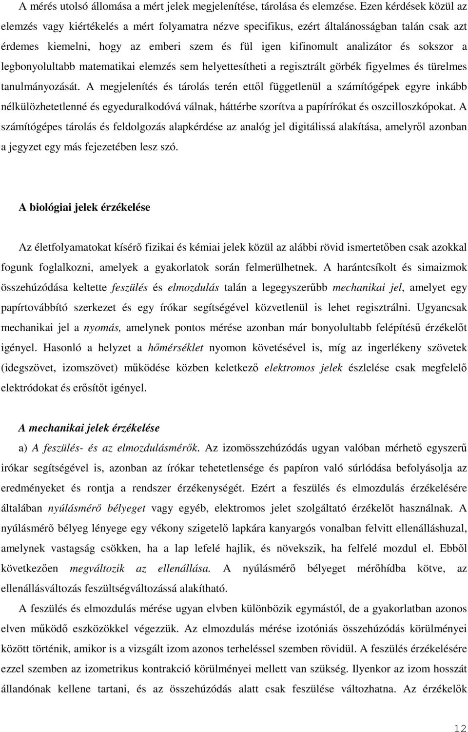 sokszor a legbonyolultabb matematikai elemzés sem helyettesítheti a regisztrált görbék figyelmes és türelmes tanulmányozását.