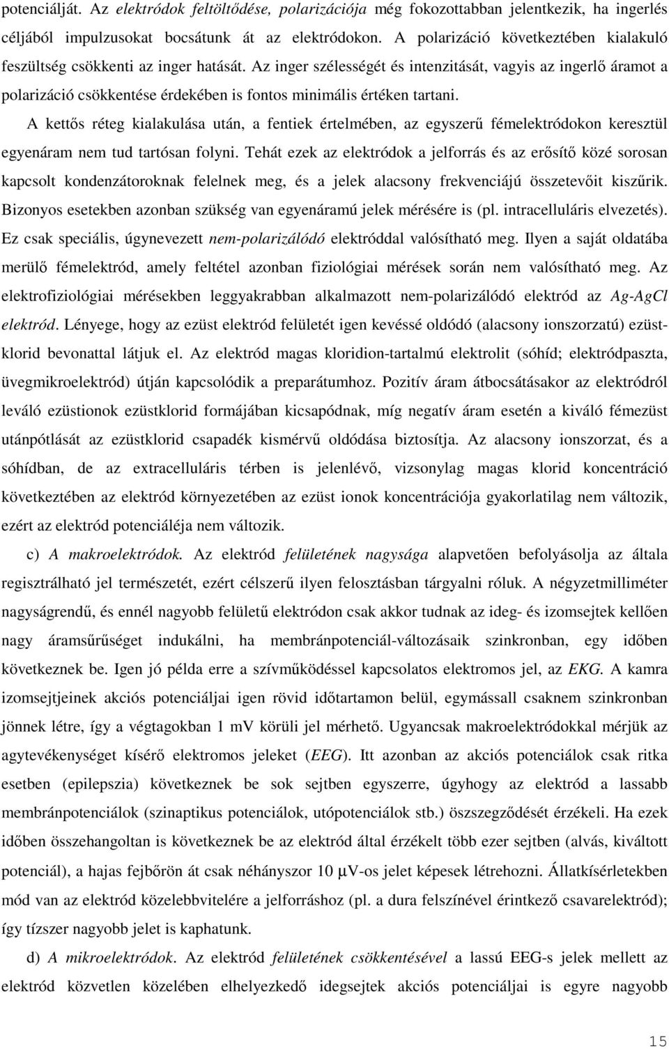 Az inger szélességét és intenzitását, vagyis az ingerlı áramot a polarizáció csökkentése érdekében is fontos minimális értéken tartani.