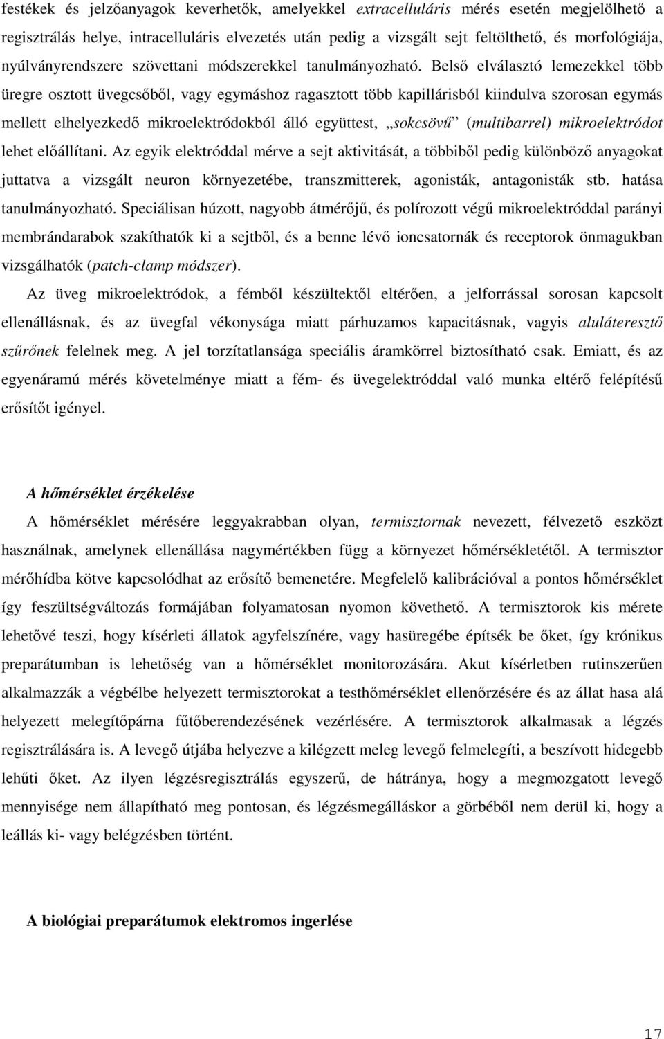 Belsı elválasztó lemezekkel több üregre osztott üvegcsıbıl, vagy egymáshoz ragasztott több kapillárisból kiindulva szorosan egymás mellett elhelyezkedı mikroelektródokból álló együttest, sokcsövő