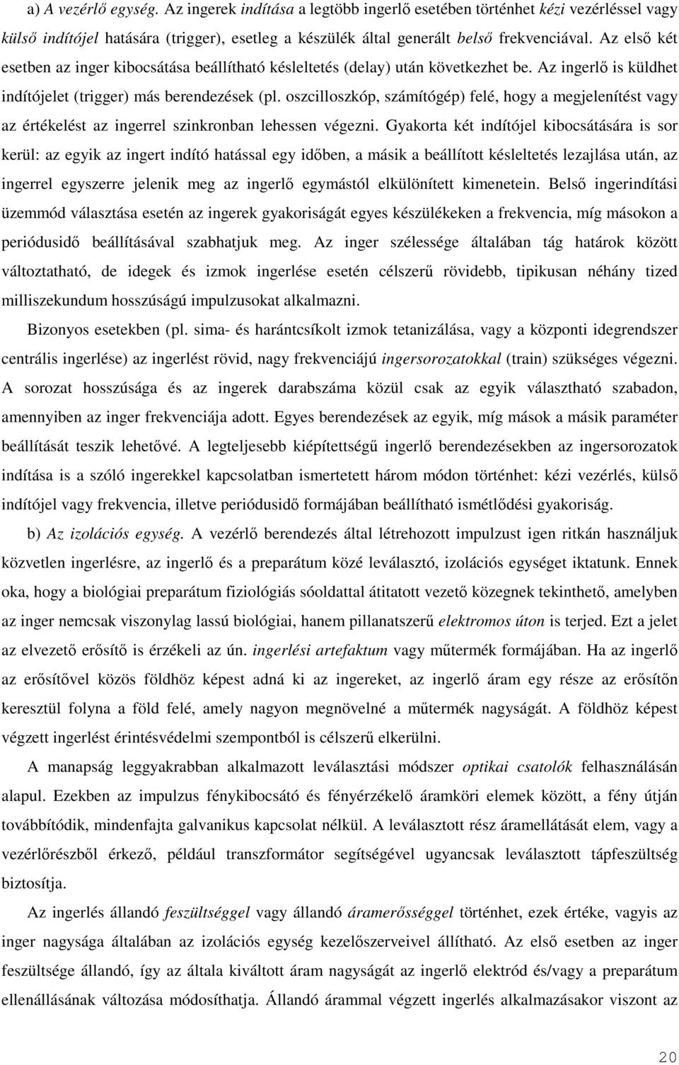 oszcilloszkóp, számítógép) felé, hogy a megjelenítést vagy az értékelést az ingerrel szinkronban lehessen végezni.