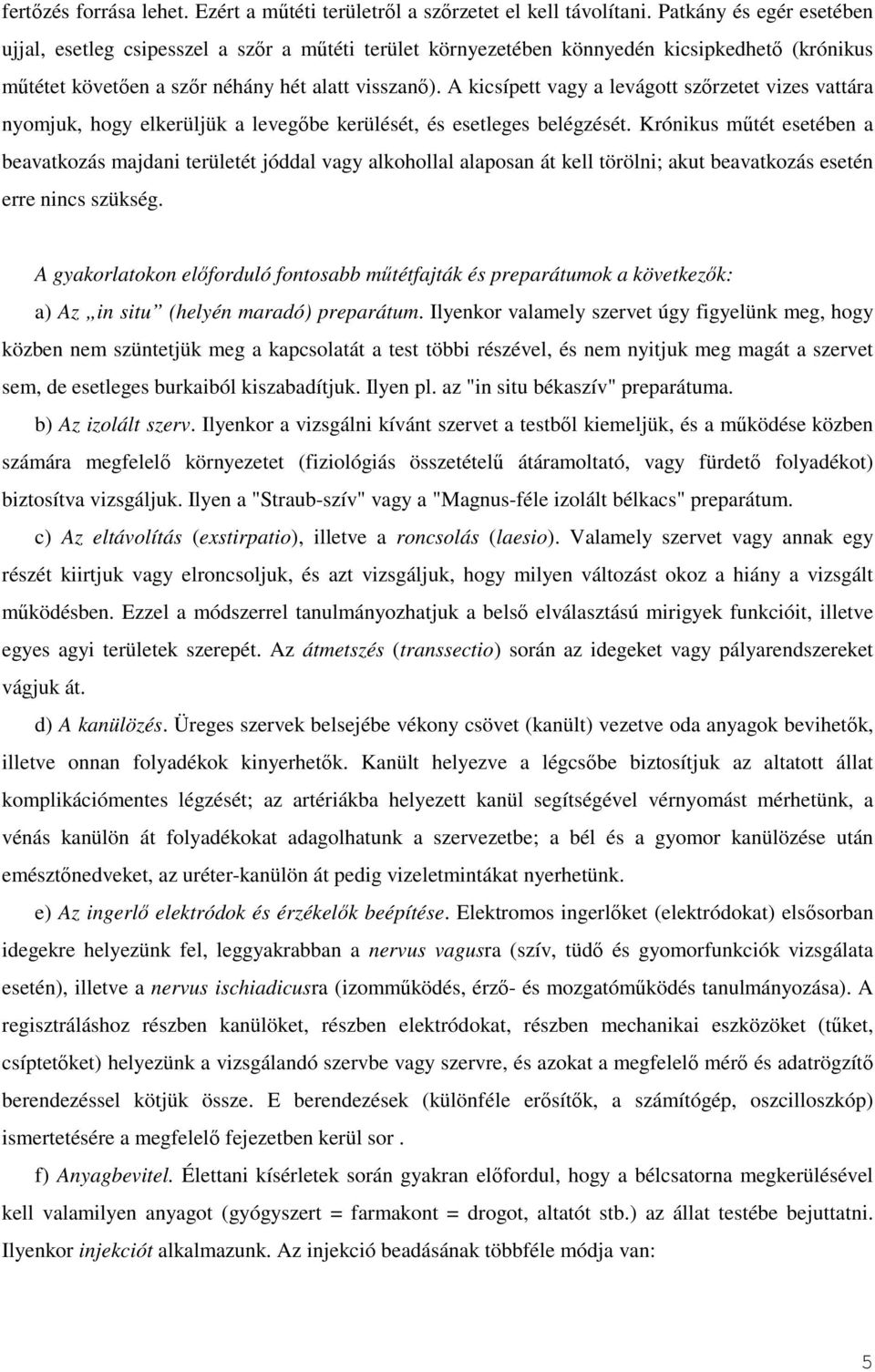 A kicsípett vagy a levágott szırzetet vizes vattára nyomjuk, hogy elkerüljük a levegıbe kerülését, és esetleges belégzését.