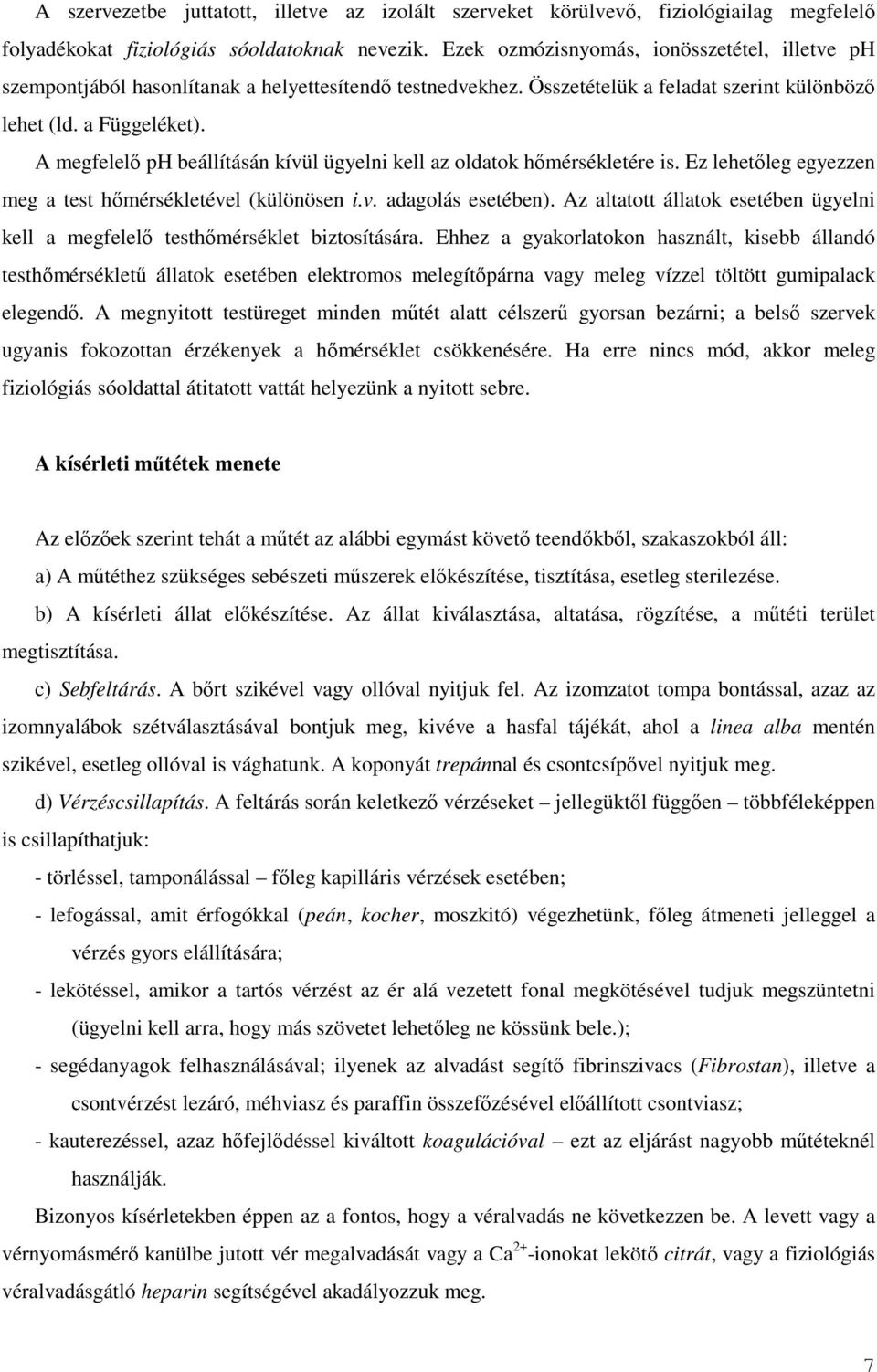 A megfelelı ph beállításán kívül ügyelni kell az oldatok hımérsékletére is. Ez lehetıleg egyezzen meg a test hımérsékletével (különösen i.v. adagolás esetében).