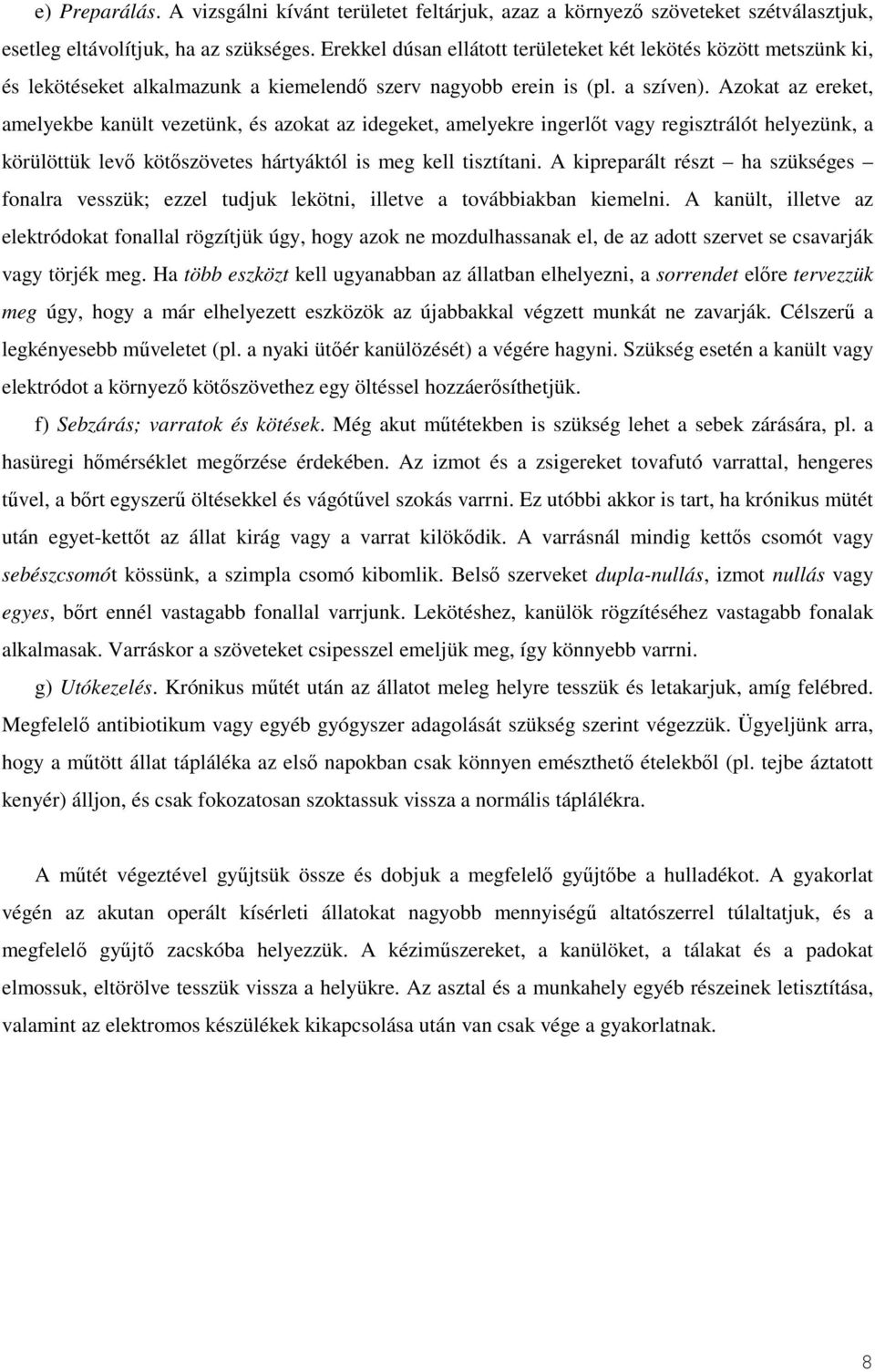 Azokat az ereket, amelyekbe kanült vezetünk, és azokat az idegeket, amelyekre ingerlıt vagy regisztrálót helyezünk, a körülöttük levı kötıszövetes hártyáktól is meg kell tisztítani.